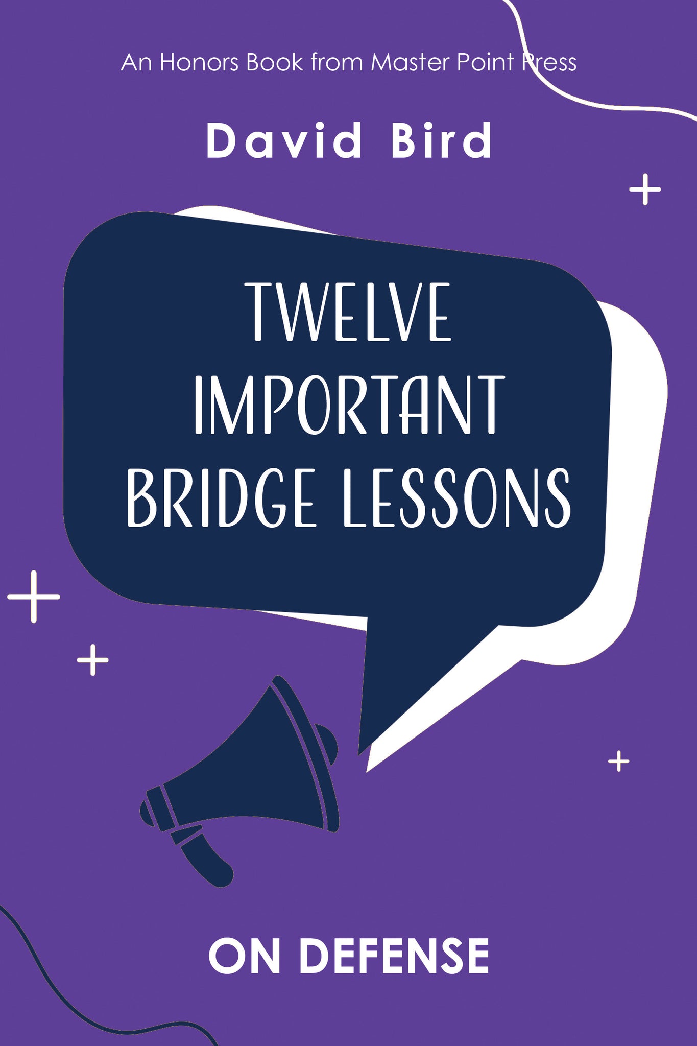 Twelve Important Bridge Lessons on Defense - NEW